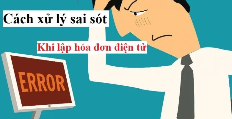 Hóa đơn điện tử là gì? Cách sử dụng và xử lý sai sót khi lập HĐ 8 hoá đơn điện tử
