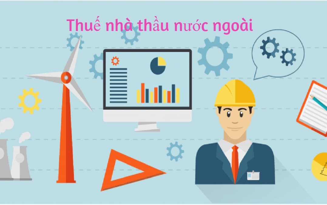 Hướng dẫn tính thuế nhà thầu nước ngoài 2023 mới nhất