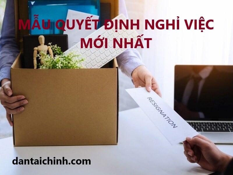 Mẫu quyết định nghỉ việc mới nhất 2022