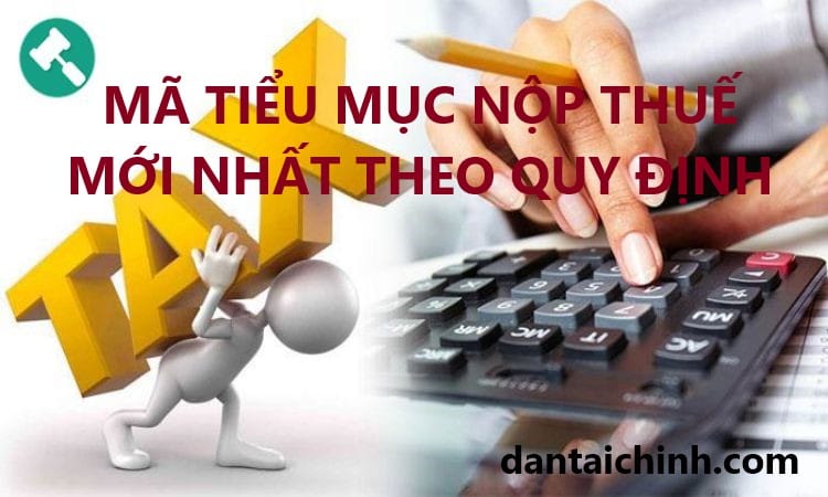 Mã tiểu mục nộp thuế mới nhất theo quy định